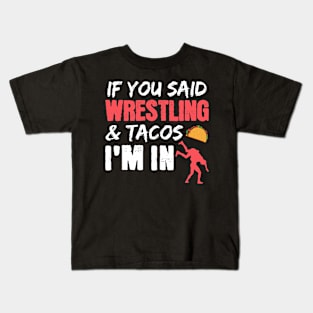 If You Said Wrestling & Tacos I'm In Kids T-Shirt